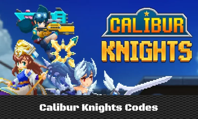 Calibur Knights Codes