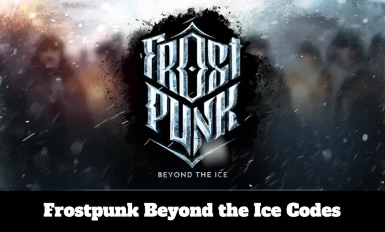 Frostpunk Beyond the Ice Codes