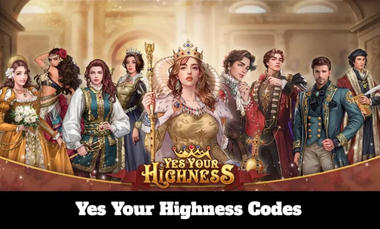 Yes Your Highness Codes